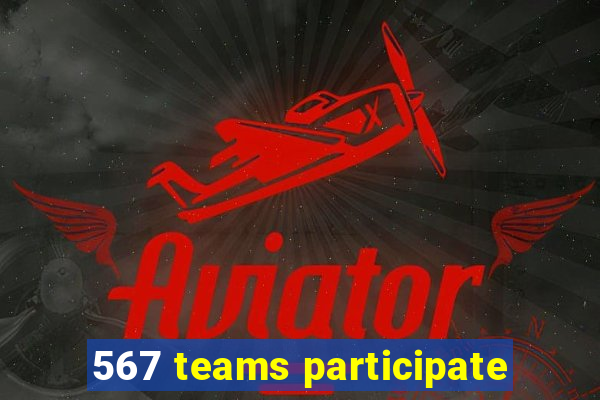 567 teams participate