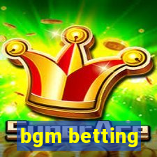 bgm betting