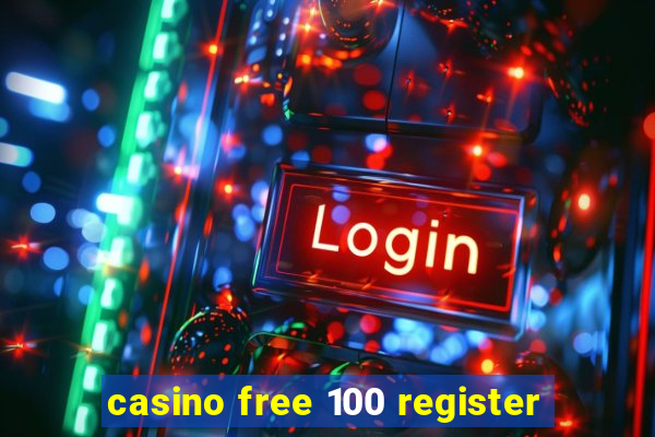 casino free 100 register