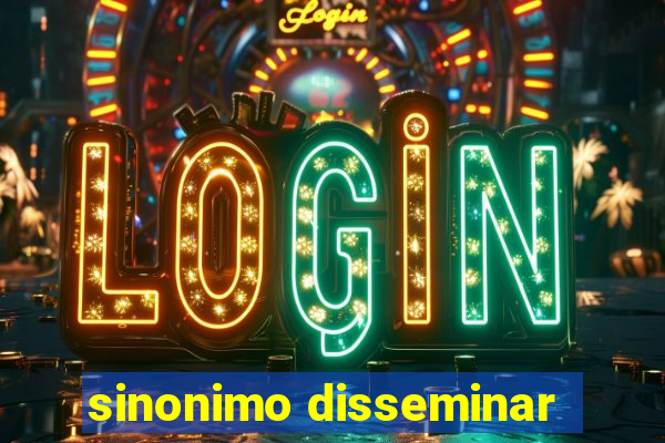 sinonimo disseminar