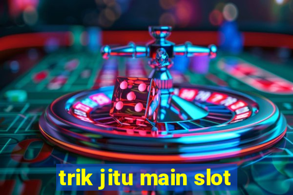 trik jitu main slot