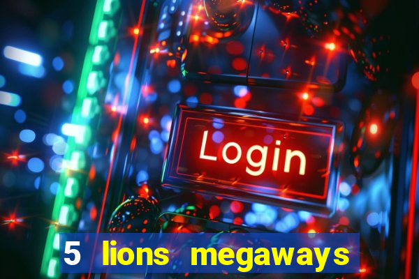 5 lions megaways slot online