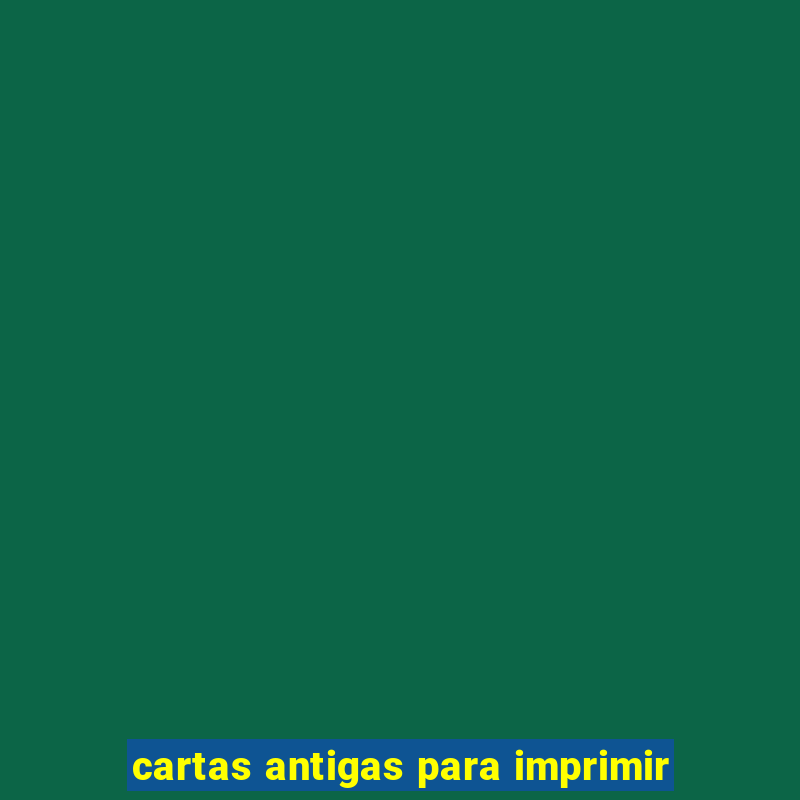 cartas antigas para imprimir