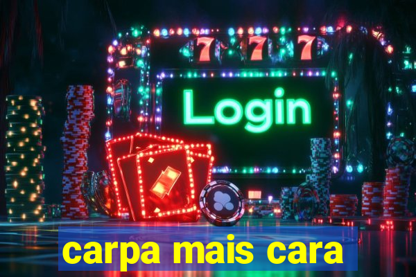 carpa mais cara