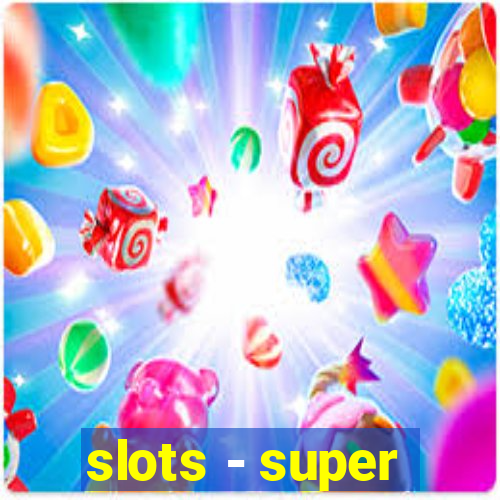 slots - super