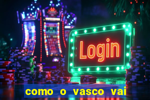 como o vasco vai jogar hoje