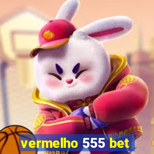 vermelho 555 bet