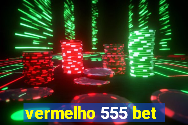 vermelho 555 bet