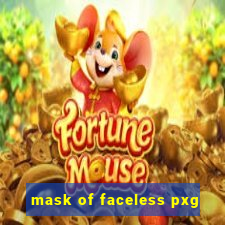 mask of faceless pxg