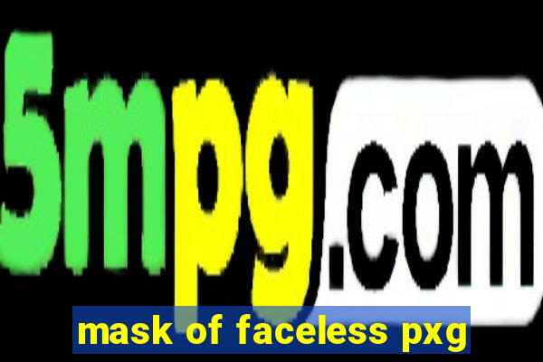 mask of faceless pxg