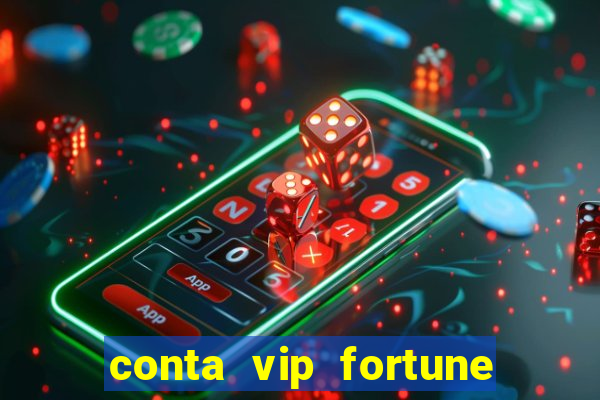 conta vip fortune tiger e confiável