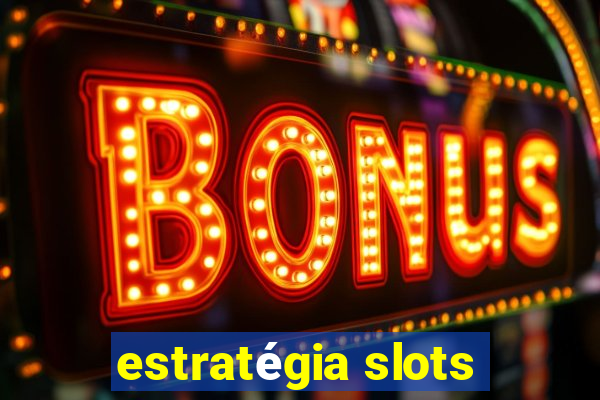 estratégia slots