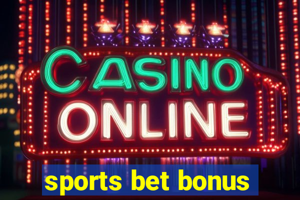 sports bet bonus