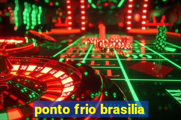 ponto frio brasilia