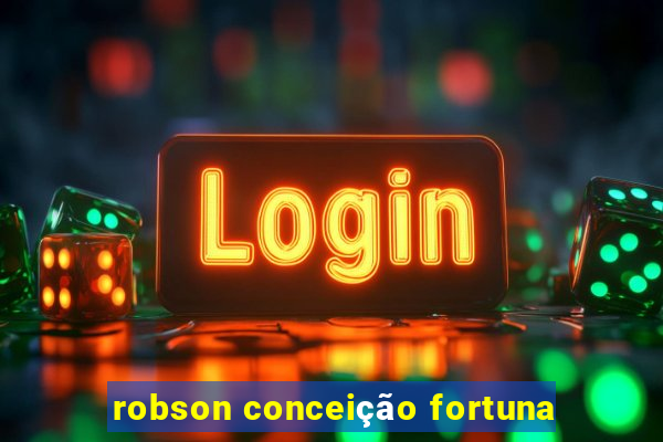 robson conceição fortuna