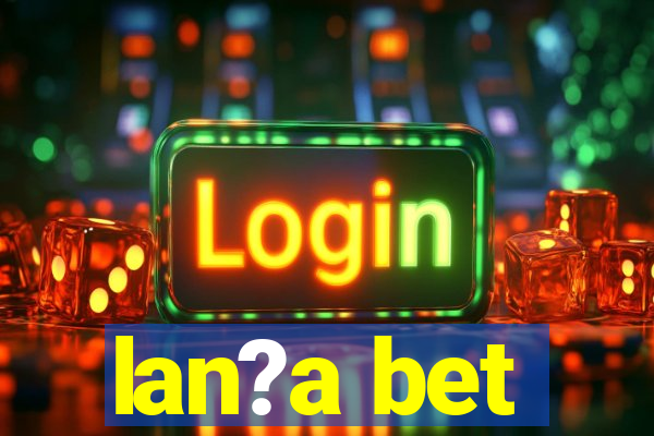 lan?a bet