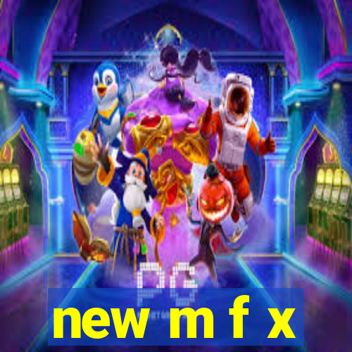 new m f x