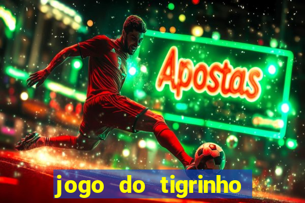 jogo do tigrinho que dá b?nus