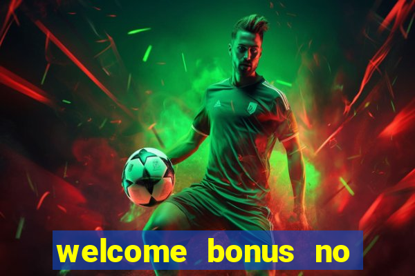 welcome bonus no deposit casinos