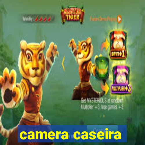 camera caseira