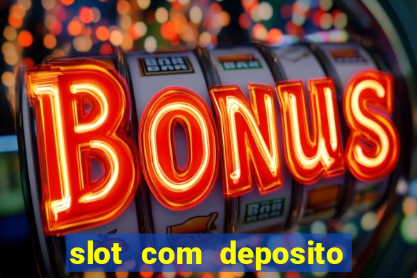 slot com deposito de 1 real