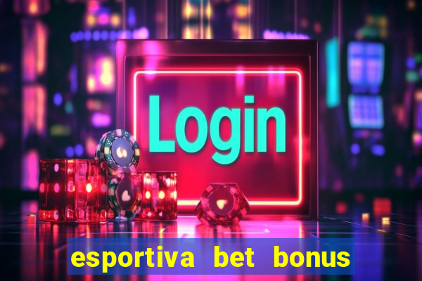 esportiva bet bonus de cadastro