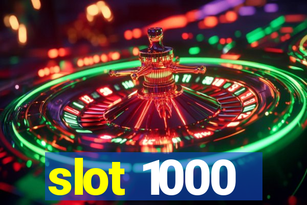 slot 1000