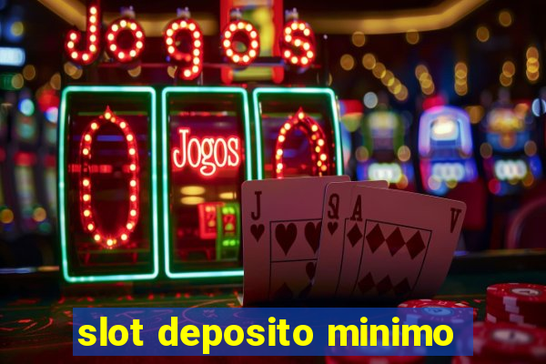 slot deposito minimo