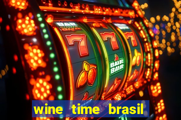 wine time brasil é confiável