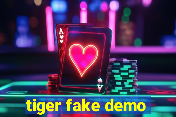 tiger fake demo