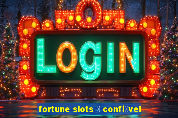 fortune slots 茅 confi谩vel