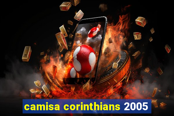 camisa corinthians 2005