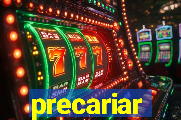 precariar