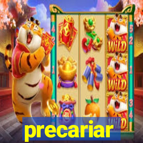 precariar