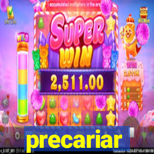 precariar