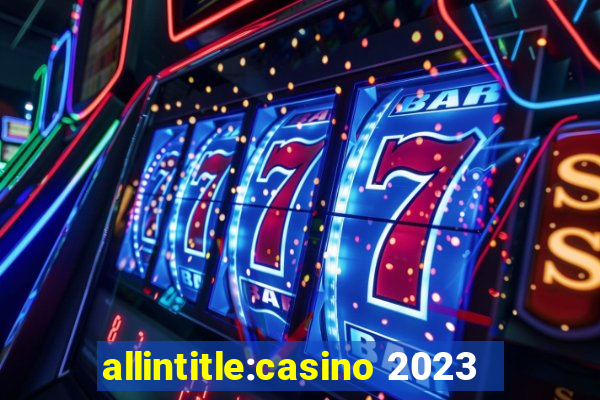 allintitle:casino 2023