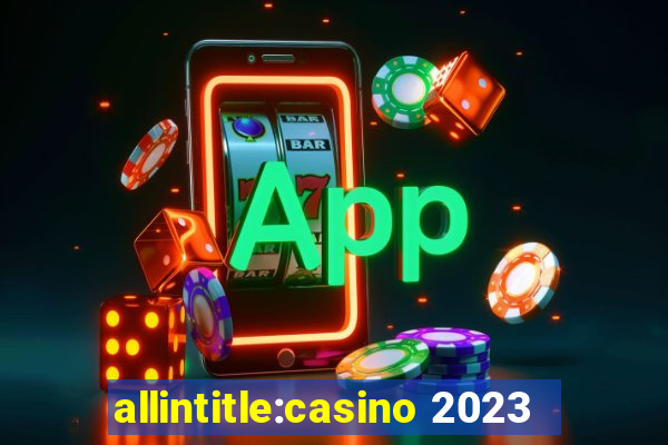 allintitle:casino 2023