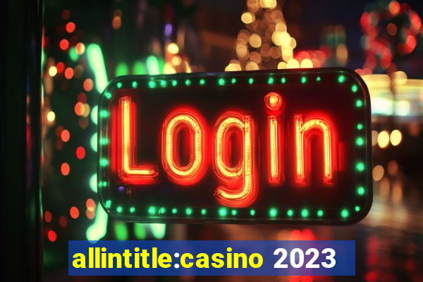 allintitle:casino 2023