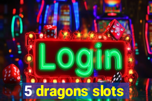 5 dragons slots