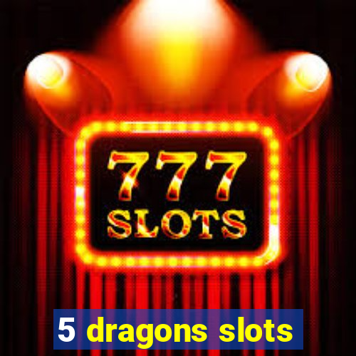 5 dragons slots