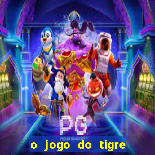 o jogo do tigre paga mesmo