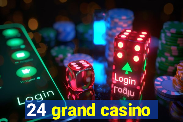 24 grand casino