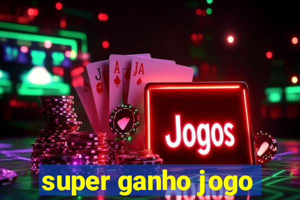 super ganho jogo