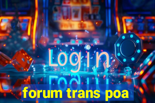 forum trans poa