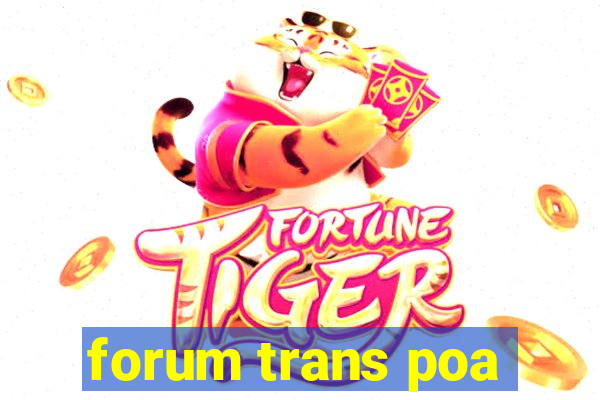 forum trans poa