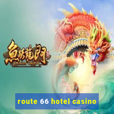 route 66 hotel casino