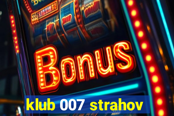 klub 007 strahov