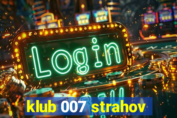 klub 007 strahov