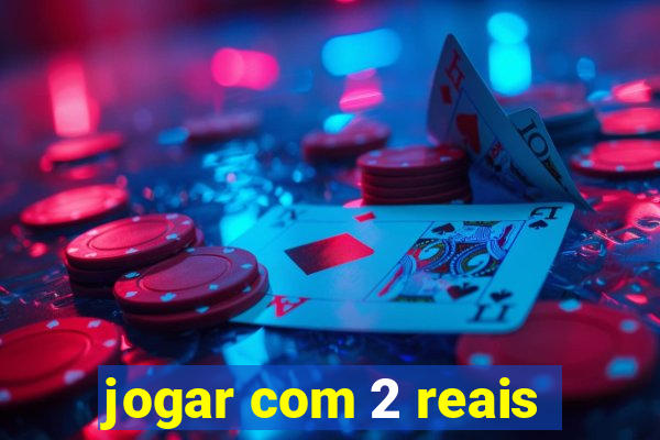 jogar com 2 reais