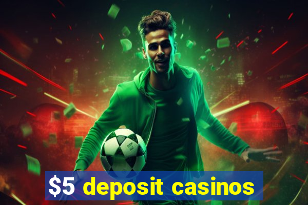 $5 deposit casinos